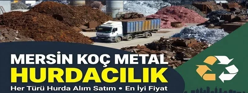 Mersin hurda fiyatları ve güncel hurda alım fiyatları